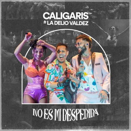 Caligaris & La Delio Valdez present “No es mi Despedida” live
