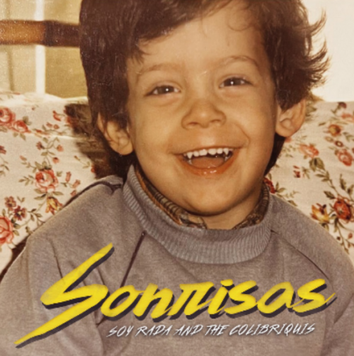 Soy Rada and The Colibriquis present “Sonrisas”, their new single
