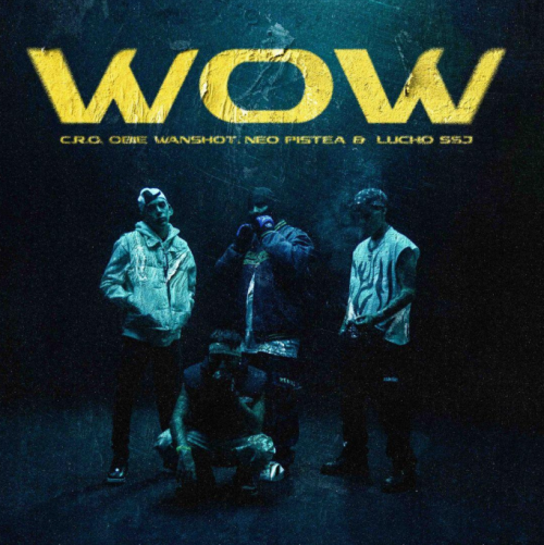 CRO presents “Wow” with Neo Pistea, Lucho SSJ and Obie Wanshot